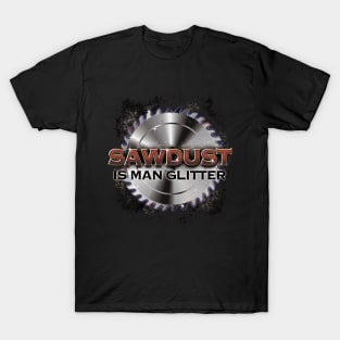 Sawdust is Man Glitter T-Shirt